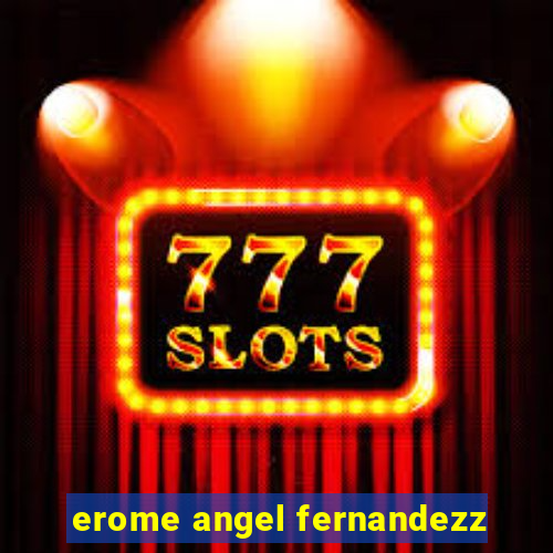 erome angel fernandezz